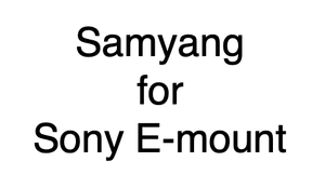 Samyang for Sony E-mount